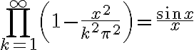 $\prod_{k=1}^{\infty}\left( 1-\frac{x^2}{k^2\pi^2} \right) = \frac{\sin x}{x}$